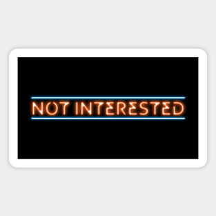 Not Interested (neon effect) Magnet